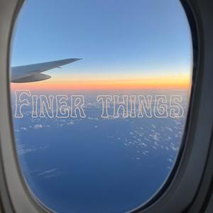 Finer Things (Explicit)