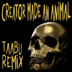Creator Made An Animal (Taabu Remix)