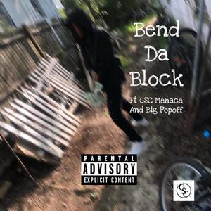 Bend the block (feat. GSC menace & Big popoff) [Explicit]