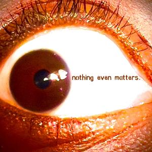 nothing even matters. (Explicit)