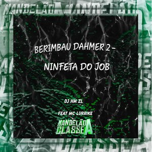 Berimbau Dahmer 2 / Ninfeta do Job (Explicit)