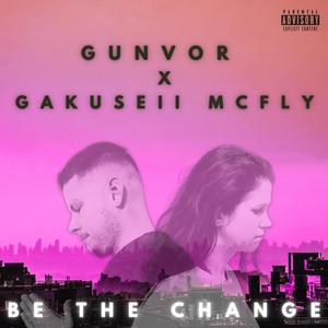 Be the change(feat. GUNVOR) (Explicit)