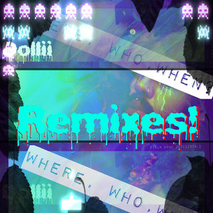 Where, Who, When? (Remixes!)