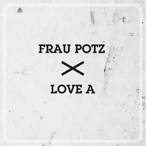 Frau Potz / Love A