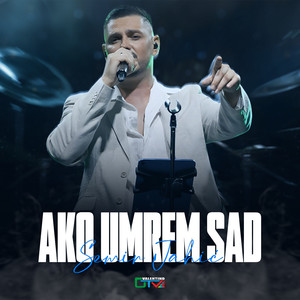 AKO UMREM SAD (Live)