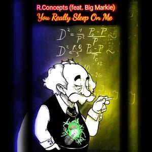 R.Concepts - You Really Sleep On Me(feat. Big Markie) (Explicit)