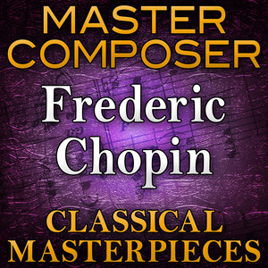 Master Composer (Frederic Chopin Classical Masterpieces)