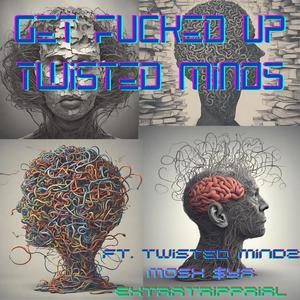 Get ****ed Up Twizted Mindz (feat. Twisted Mindz & MOSH $YA) [Explicit]