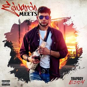 Eduardo Meets TrapBoyEddy (Explicit)