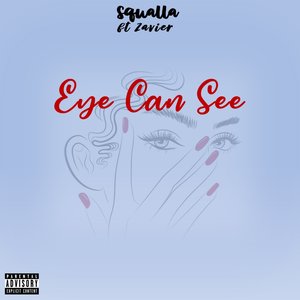 Eye Can See (feat. Zavier) (Explicit)