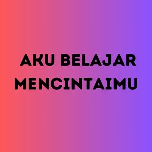 Aku Belajar Mencintaimu