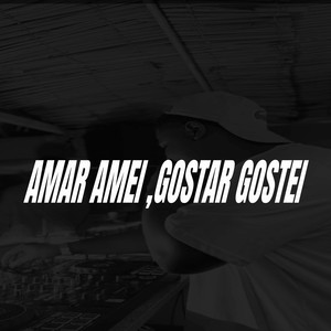 AMAR AMEI , GOSTAR GOSTEI