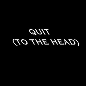 (Quit) To The Head (Explicit)