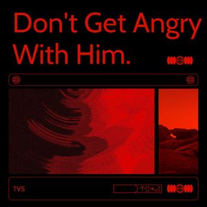 Don't Get Angry With Him.