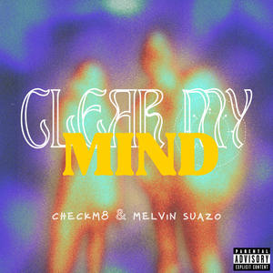 Clear My Mind (feat. Melvin Suazo) (Explicit)