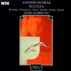 DVOŘÁK, A.: Vanda (Opera) [Romanko, Tchistjakova, Straka, Daniluk, Cologne West German Radio Chorus and Symphony, Albrecht]
