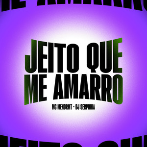 JEITO QUE ME AMARRO (Explicit)