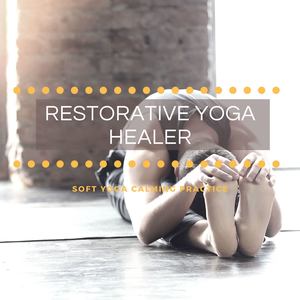 Restorative Yoga Healer: Amazing World Music for Soft Yoga Calming Practice