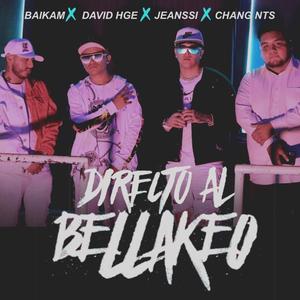 DIRECTO AL BELLAKEO (feat. NTS CHANG, BAIKAM & JEANSSI) (Explicit)