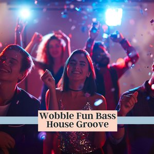 Wobble Fun Bass House Groove