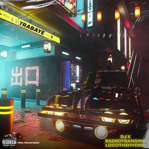 TRABAYE (feat. DJ-X & Locothehybrid)