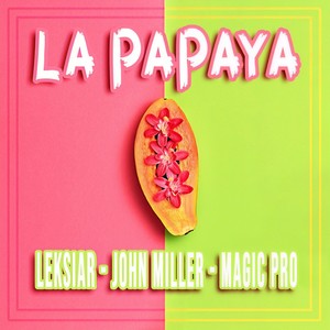 La Papaya(feat. Magic Pro & John Miller) (Explicit)