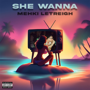 She Wanna (Explicit)