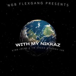 WITH MY NIKKAZ (feat. YW SHEED & DANNY 10k)