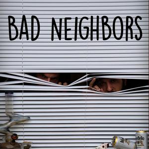 Bad Neighbors (Explicit)