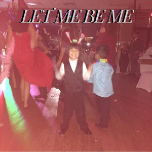 Let Me Be Me (Explicit)