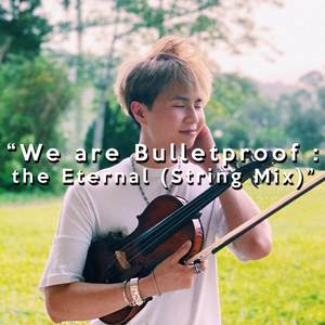 We are Bulletproof: the Eternal (String Mix)