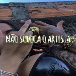 NAO SUFOCA O ARTISTA (PdrimProd) (feat. dj sd & Daa Ilha)