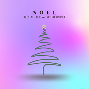 Noel (Let All the World Rejoice)