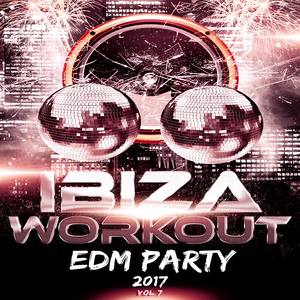 Ibiza Workout EDM Party 2017 Vol. 7