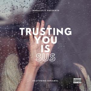 Trusting You Is Sus (feat. Seramel) (Explicit)