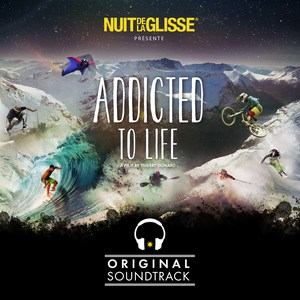 Nuit de la Glisse Presents Addicted to Life (Original Motion Picture Soundtrack)
