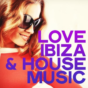 Love Ibiza & House Music