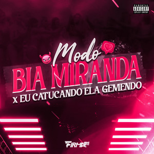 MODO BIA MIRANDA x EU CATUCANDO ELA GEMENDO (Explicit)