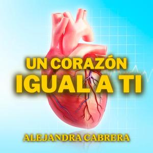 Un corazón igual a Ti (feat. Alejandra Cabrera)