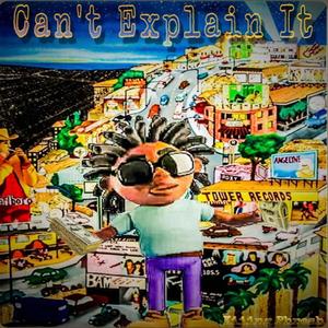 Can't Explain It (Explicit)