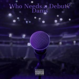 Who Needs a Debut? (Explicit)