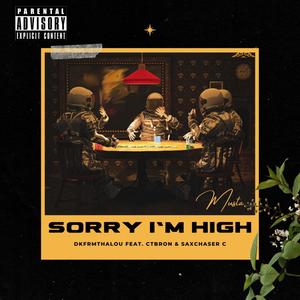 Sorry I'm High (feat. CtBron & SaxChaser C) [Explicit]