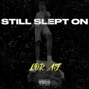 STILL SLEPT ON (Explicit)