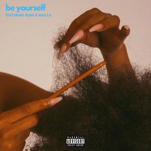 Be Yourself (feat. Rumi & Nau'la) [Explicit]