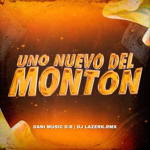 UNO NUEVO DEL MONTÓN - DANI MUSIC D.R (feat. DJ LAZERK.RMX)