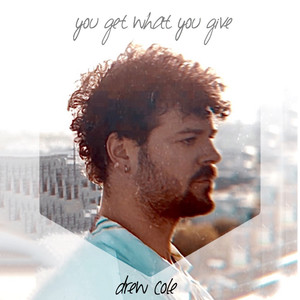 Drew Cole - You Get What You Give