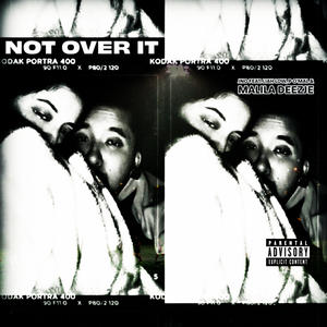 NOT OVER IT (feat. Liah Low, P O'Mal & Malila Deezje) (Explicit)