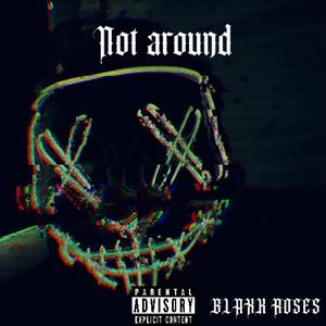 Not Around (Explicit)