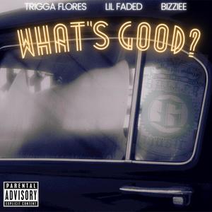 What's Good?(feat. Bizziee & Lil Faded) (Explicit)