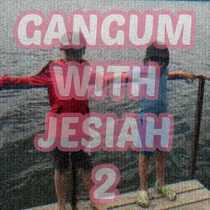 Gangum With Jesiah, Pt. 2 (feat. Jesiah Cole, JAXTON, SoggyOwl & KiddCod) (Explicit)